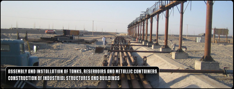 Assembly and installation of tanks, reservoirs and metallic containers. Construction of industrial structures and buildings.