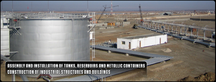 Assembly and installation of tanks, reservoirs and metallic containers. Construction of industrial structures and buildings.
