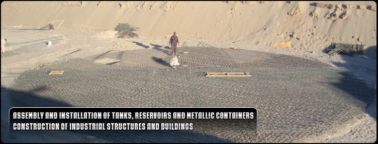 Assembly and installation of tanks, reservoirs and metallic containers. Construction of industrial structures and buildings.